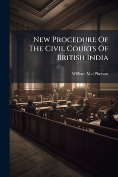 Paperback New Procedure Of The Civil Courts Of British India Book