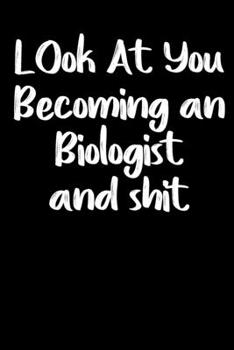 Paperback Look at you becoming a Biologist and shit notebook gifts: Funny Biologist Lined Notebook / Biologist Journal Gift, 120 Pages, 6x9, Soft Cover, glossy Book