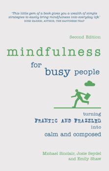 Paperback Mindfulness for Busy People: Turning Frantic and Frazzled Into Calm and Composed Book