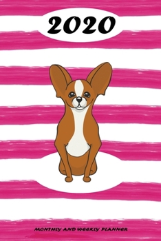 2020 Monthly and Weekly Planner: Chihuahua Standard One Year Planner Weekly and Monthly Entry Year 2020 Overview January 1, 2020 - December 31, 2020 To Do List for Every Week