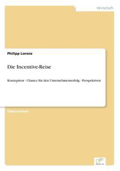 Paperback Die Incentive-Reise: Konzeption - Chance für den Unternehmenserfolg - Perspektiven [German] Book