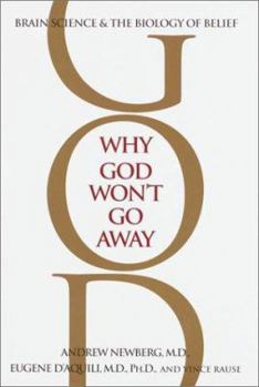 Hardcover Why God Won't Go Away: Brain Science and the Biology of Belief Book