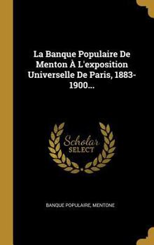Hardcover La Banque Populaire De Menton À L'exposition Universelle De Paris, 1883-1900... [French] Book