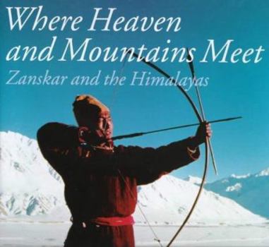 Hardcover Where Heaven and Mountains Meet: Zanskar and the Himalayas Book
