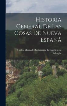 Hardcover Historia General de las Cosas de Nueva Espanã Book