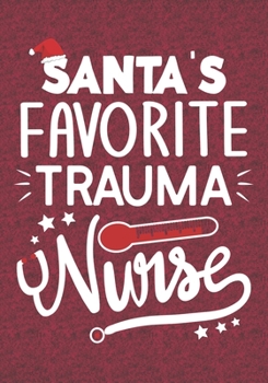 Paperback Santa's Favorite Trauma Nurse: Blank Lined Journal Notebooks Christmas Nurse Gift Nursing Student and Nurse Graduation, Trauma Nurse life Xmas Gift F Book