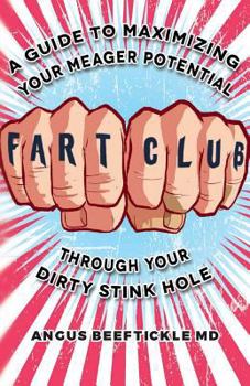 Paperback Fart Club: A guide to maximizing your meager potential through your dirty stink hole Book