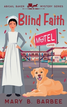 Blind Faith: An Amish Cozy Mystery With a Twist (Abigail Baker Mystery Series)