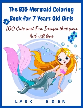 Paperback The BIG Mermaid Coloring Book for 7 Years Old Girls: 100 Cute and Fun Images that your kid will love Book