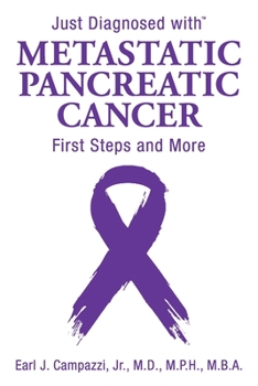 Just Diagnosed with Metastatic Pancreatic Cancer: First Steps and More