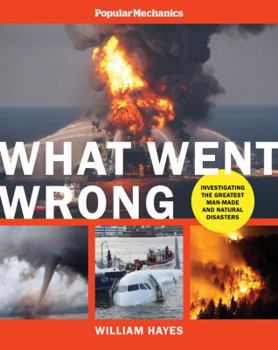 Hardcover Popular Mechanics What Went Wrong: Investigating the Worst Man-Made and Natural Disasters Book