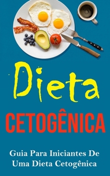 Paperback Dieta Cetogênica: Guia Para Iniciantes De Uma Dieta Cetogênica [Portuguese] Book