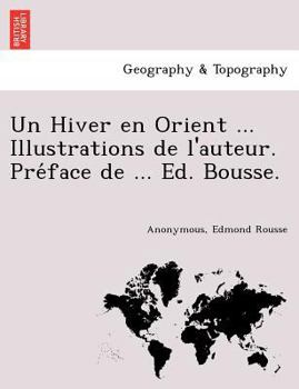 Paperback Un Hiver En Orient ... Illustrations de L'Auteur. Pre Face de ... Ed. Bousse. [French] Book