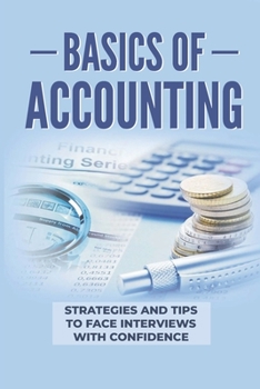 Paperback Basics Of Accounting: Strategies And Tips To Face Interviews With Confidence: How To Use Linkedin Book