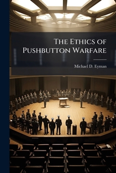Paperback The Ethics of Pushbutton Warfare: Self-Imposed Constraints on the Technological Freedom to Apply Military Force Book