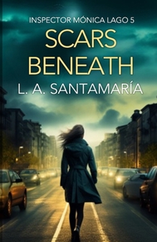 Scars Beneath: An Impossible Case for Detective Mónica Lago (Inspector Mónica Lago)