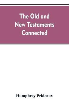 Paperback The Old and New Testaments connected: in the history of the Jews and neighbouring nations, from the declensions of the kingdoms of Israel and Judah to Book