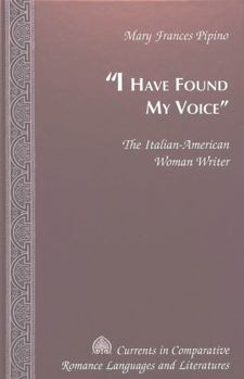 Hardcover «I Have Found My Voice»: The Italian-American Woman Writer Book