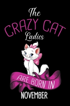 Paperback The Crazy Cat Ladies Are Born in November: Cat College Ruled Notebook, Lined Blank Journal Notebook, 6 x 9, 100 Pages, Cat College Ruled Notebook Note Book