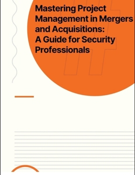 Paperback Mastering Project Management in Mergers and Acquisitions: A Guide for Security Professionals Book