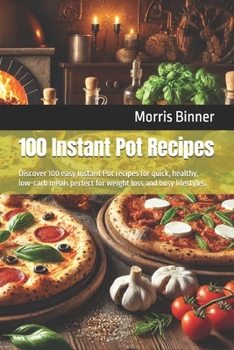 100 Instant Pot Recipes: Discover 100 easy Instant Pot recipes for quick, healthy, low-carb meals perfect for weight loss and busy lifestyles.