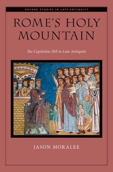 Hardcover Rome's Holy Mountain: The Capitoline Hill in Late Antiquity Book