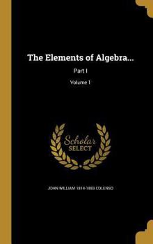 Hardcover The Elements of Algebra...: Part I; Volume 1 Book