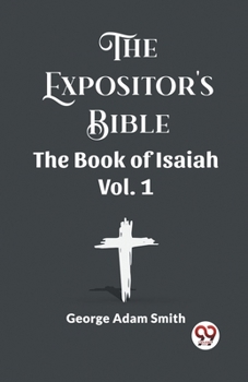 The Expositor's Bible The Book of Isaiah I-XXXIX Volume One