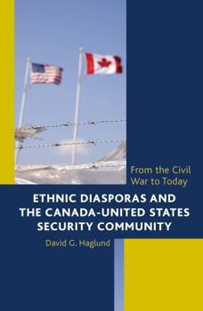 Hardcover Ethnic Diasporas and the Canada-United States Security Community: From the Civil War to Today Book