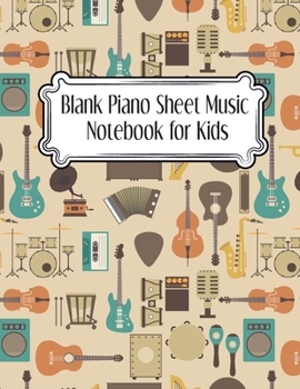 Blank Piano Sheet Music Notebook for Kids: Piano notebook for kids to write and practice music notes (Gifts for Kids).