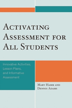 Hardcover Activating Assessment for All Students: Innovative Activities, Lesson Plans, and Informative Assessment Book
