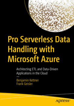 Paperback Pro Serverless Data Handling with Microsoft Azure: Architecting Etl and Data-Driven Applications in the Cloud Book