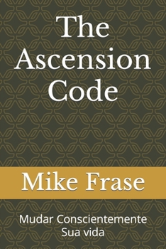 Paperback The Ascension Code: Mudar Conscientemente Sua vida [Portuguese] Book