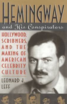 Hardcover Hemingway and His Conspirators: Hollywood, Scribners, and the Making of American Celebrity Culture Book
