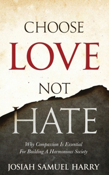 Paperback Choose Love Not Hate: Why Compassion Is Essential For Building A Harmonious Society Book