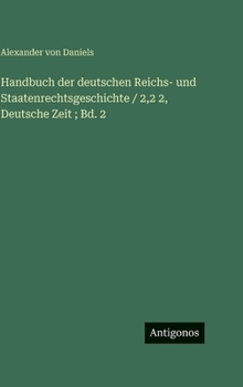 Handbuch der deutschen Reichs- und Staatenrechtsgeschichte / 2,2 2, Deutsche Zeit; Bd. 2