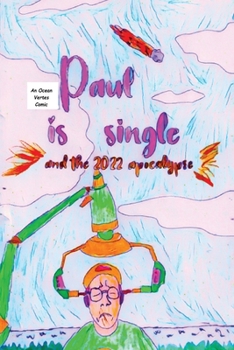 Paul Is Single And The 2022 Apocalypse Part 1: Prequel to "Ashleigh Is Now Safe"