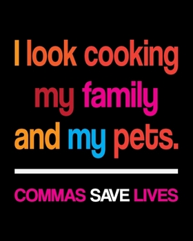 Paperback I Look Cooking My Family And My Pets Commas Save Lives: Teacher Appreciation Notebook Or Journal Book