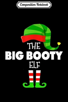 Paperback Composition Notebook: The BIG BOOTY ELF Group Matching Family Christmas PJS Journal/Notebook Blank Lined Ruled 6x9 100 Pages Book