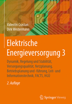 Hardcover Elektrische Energieversorgung 3: Dynamik, Regelung Und Stabilität, Versorgungsqualität, Netzplanung, Betriebsplanung Und -Führung, Leit- Und Informati [German] Book