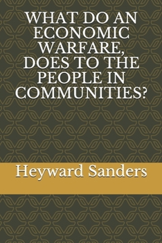 Paperback What Do an Economic Warfare, Does to the People in Communities? Book