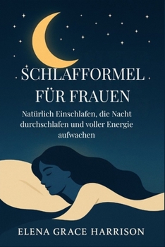 Schlafformel für Frauen: Natürlich Einschlafen, die Nacht durchschlafen und voller Energie aufwachen
