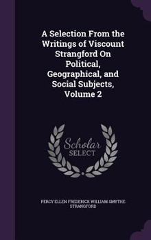 Hardcover A Selection From the Writings of Viscount Strangford On Political, Geographical, and Social Subjects, Volume 2 Book