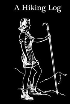 Paperback A Hiking Log: Hike Journal Logbook To Write In, to Record and Rate Trails, Keep Track Of Your Hikes, Document Your Journeys Hiker's Book