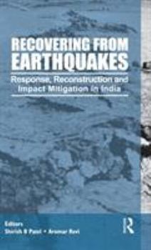Hardcover Recovering from Earthquakes: Response, Reconstruction and Impact Mitigation in India Book