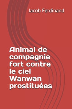 Animal de compagnie fort contre le ciel Wanwan prostituées (French Edition)