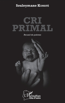 Cri primal: Recueil de poèmes (Harmattan Côte-d'Ivoire) (French Edition)