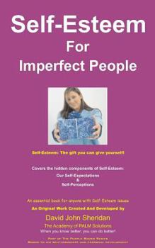 Paperback Self-Esteem For Imperfect People: Also covers the hidden components of Self-Esteem: Our Self-Perceptions and Self-Expectations. Book