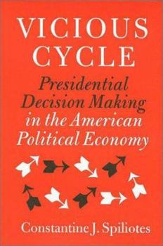 Hardcover Vicious Cycle: Presidential Decision Making in the American Political Economy Book