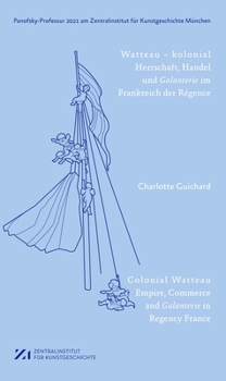 Paperback Watteau - Kolonial: Herrschaft, Handel Und Galanterie Im Frankreich Des Régence Book